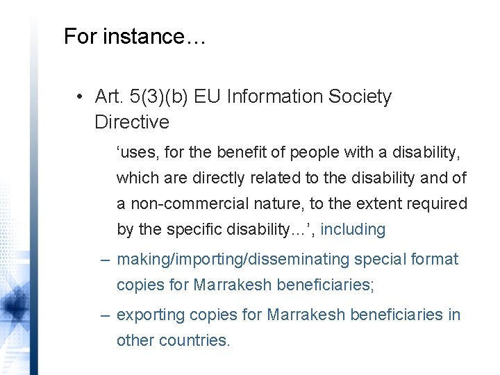 For instance… • Art. 5(3)(b) EU Information Society Directive ‘uses, for the benefit of