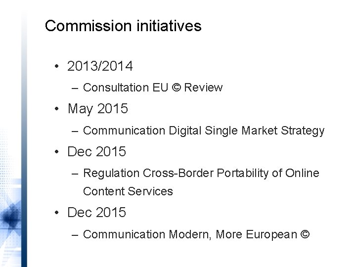 Commission initiatives • 2013/2014 – Consultation EU © Review • May 2015 – Communication