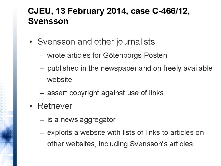 CJEU, 13 February 2014, case C-466/12, Svensson • Svensson and other journalists – wrote