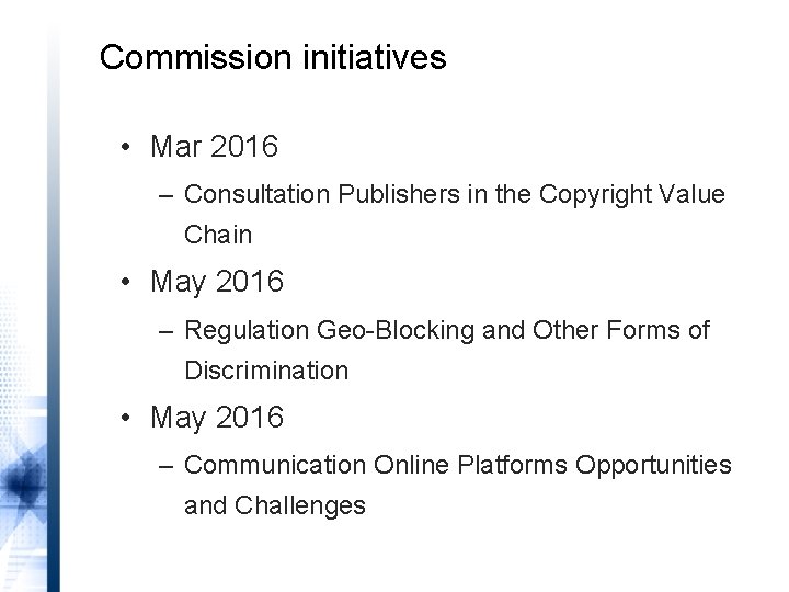 Commission initiatives • Mar 2016 – Consultation Publishers in the Copyright Value Chain •