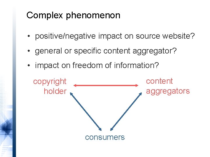 Complex phenomenon • positive/negative impact on source website? • general or specific content aggregator?