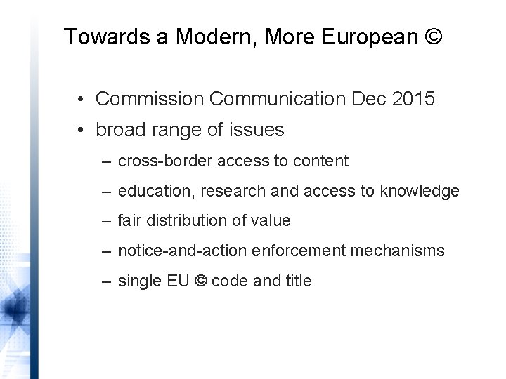 Towards a Modern, More European © • Commission Communication Dec 2015 • broad range