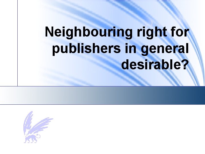 Neighbouring right for publishers in general desirable? 