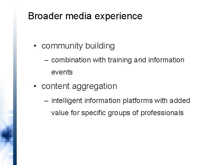 Broader media experience • community building – combination with training and information events •