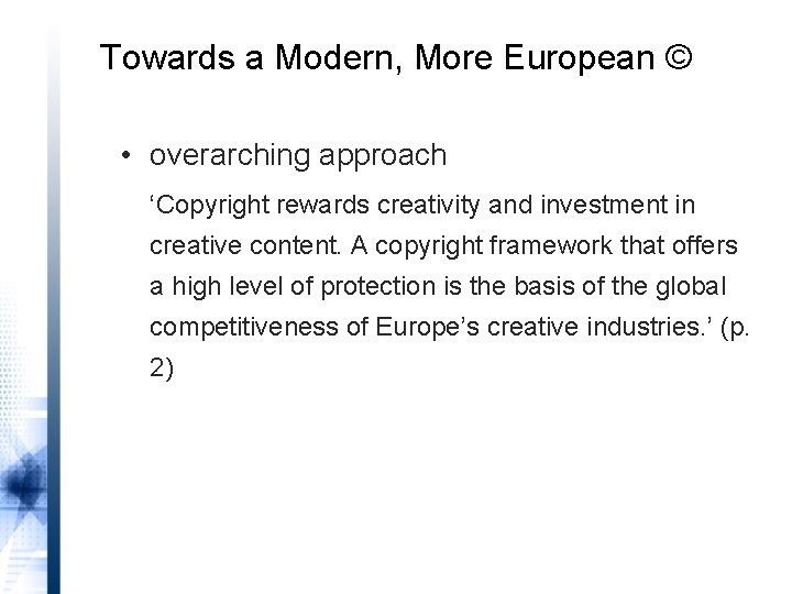 Towards a Modern, More European © • overarching approach ‘Copyright rewards creativity and investment