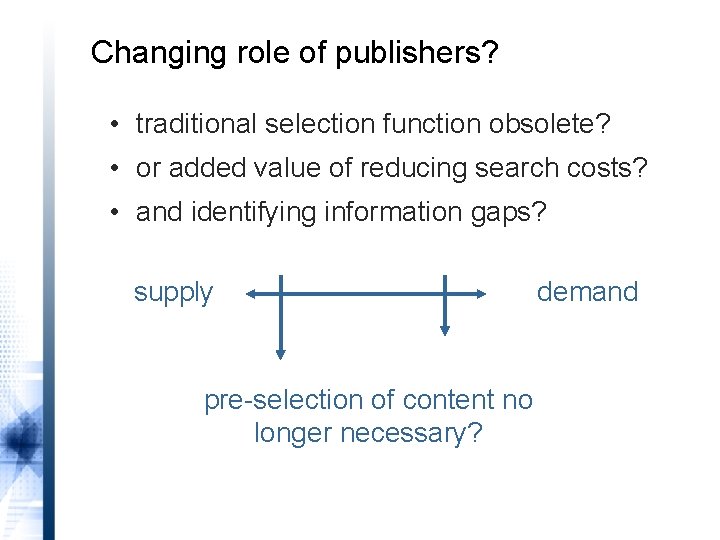Changing role of publishers? • traditional selection function obsolete? • or added value of