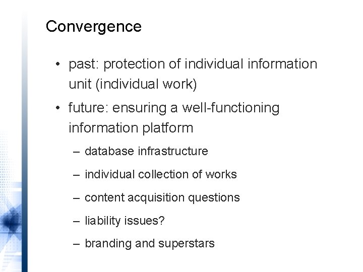 Convergence • past: protection of individual information unit (individual work) • future: ensuring a