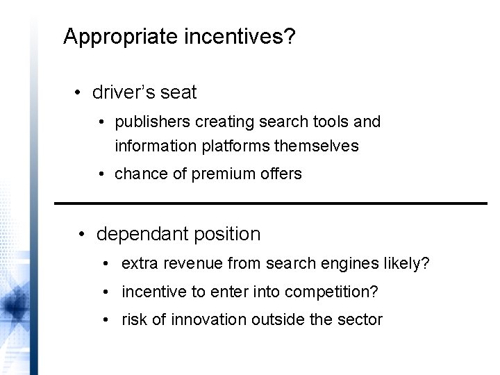 Appropriate incentives? • driver’s seat • publishers creating search tools and information platforms themselves