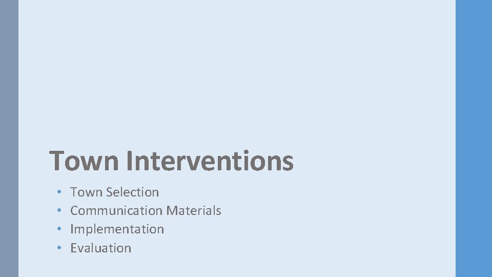 Town Interventions • • Town Selection Communication Materials Implementation Evaluation 