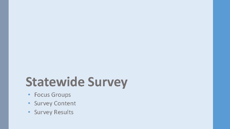 Statewide Survey • Focus Groups • Survey Content • Survey Results 