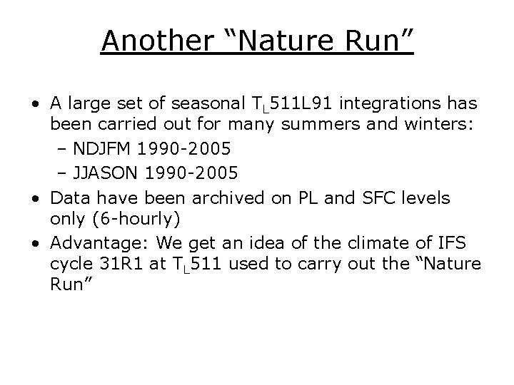 Another “Nature Run” • A large set of seasonal TL 511 L 91 integrations Another “Nature Run” • A large set of seasonal TL 511 L 91 integrations