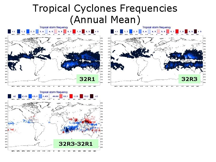 Tropical Cyclones Frequencies (Annual Mean) 32 R 1 32 R 3 -32 R 1 Tropical Cyclones Frequencies (Annual Mean) 32 R 1 32 R 3 -32 R 1