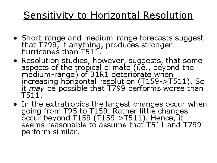 Sensitivity to Horizontal Resolution • Short-range and medium-range forecasts suggest that T 799, if Sensitivity to Horizontal Resolution • Short-range and medium-range forecasts suggest that T 799, if