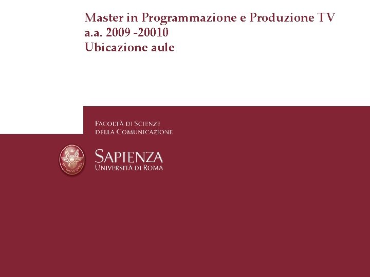 Master in Programmazione e Produzione TV a. a. 2009 -20010 Ubicazione aule Master in