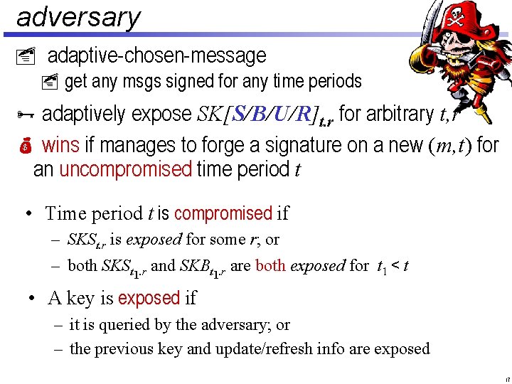 adversary adaptive-chosen-message get any msgs signed for any time periods Ñ adaptively expose SK[S/B/U/R]t.