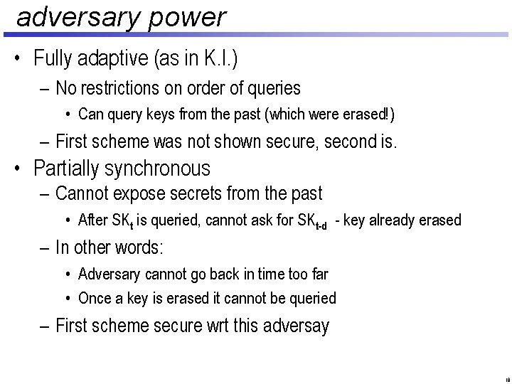 adversary power • Fully adaptive (as in K. I. ) – No restrictions on