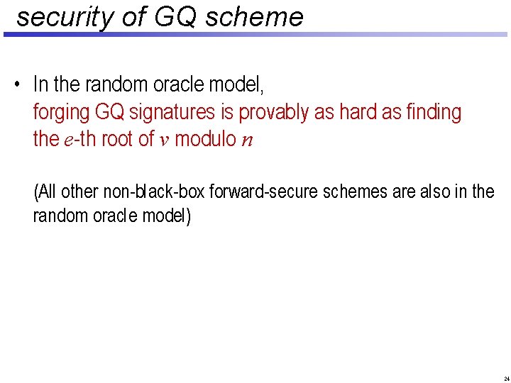 security of GQ scheme • In the random oracle model, forging GQ signatures is