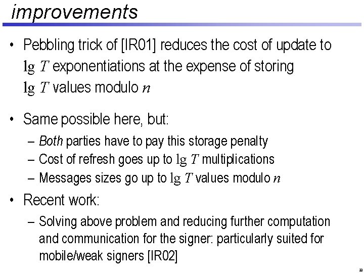 improvements • Pebbling trick of [IR 01] reduces the cost of update to lg