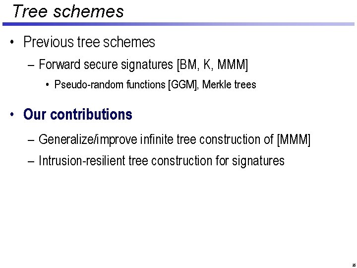 Tree schemes • Previous tree schemes – Forward secure signatures [BM, K, MMM] •