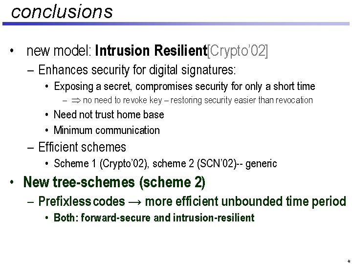conclusions • new model: Intrusion Resilient[Crypto’ 02] – Enhances security for digital signatures: •