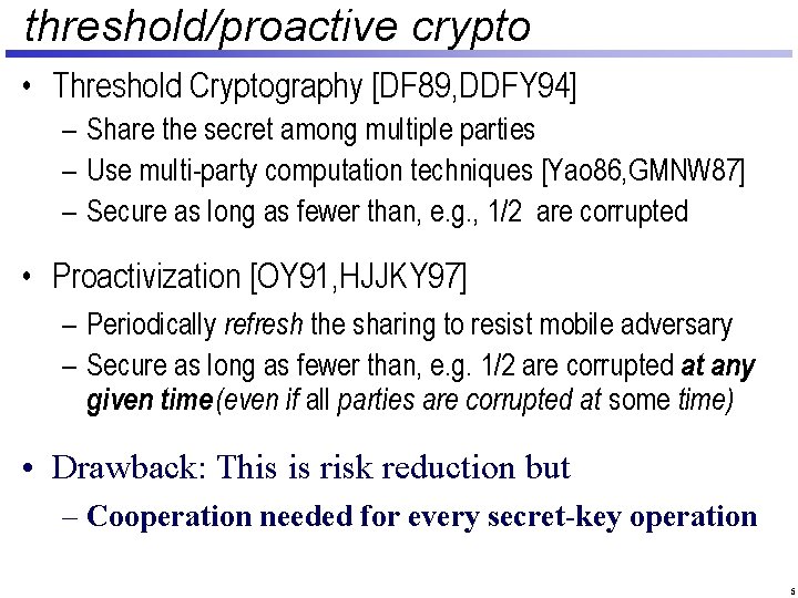 threshold/proactive crypto • Threshold Cryptography [DF 89, DDFY 94] – Share the secret among