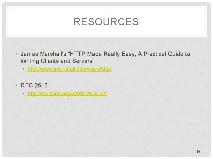 RESOURCES • James Marshall's “HTTP Made Really Easy, A Practical Guide to Writing Clients RESOURCES • James Marshall's “HTTP Made Really Easy, A Practical Guide to Writing Clients