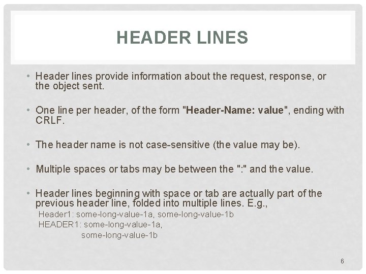 HEADER LINES • Header lines provide information about the request, response, or the object HEADER LINES • Header lines provide information about the request, response, or the object