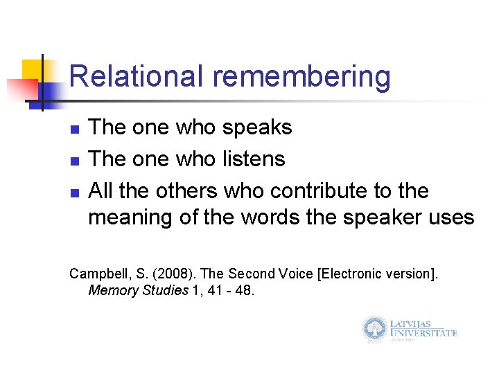 Relational remembering n n n The one who speaks The one who listens All