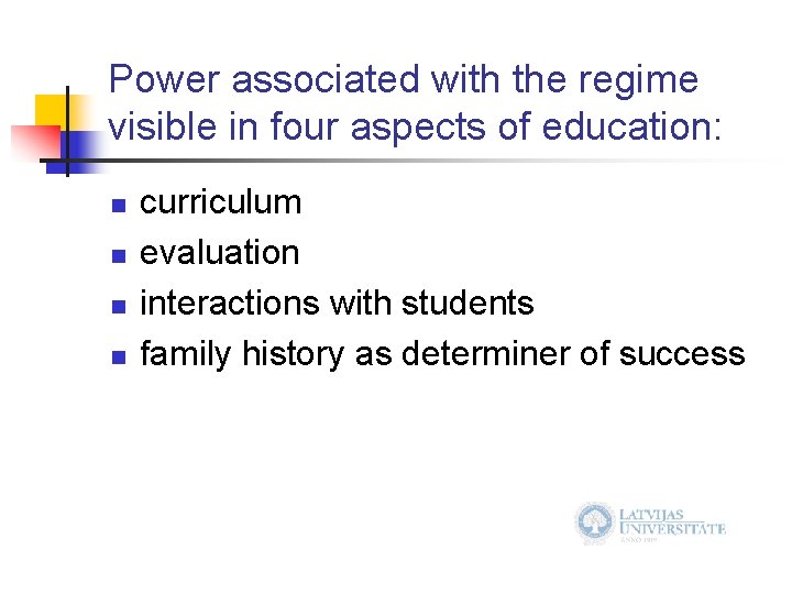 Power associated with the regime visible in four aspects of education: n n curriculum