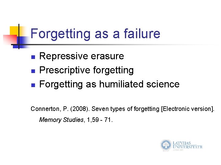 Forgetting as a failure n n n Repressive erasure Prescriptive forgetting Forgetting as humiliated