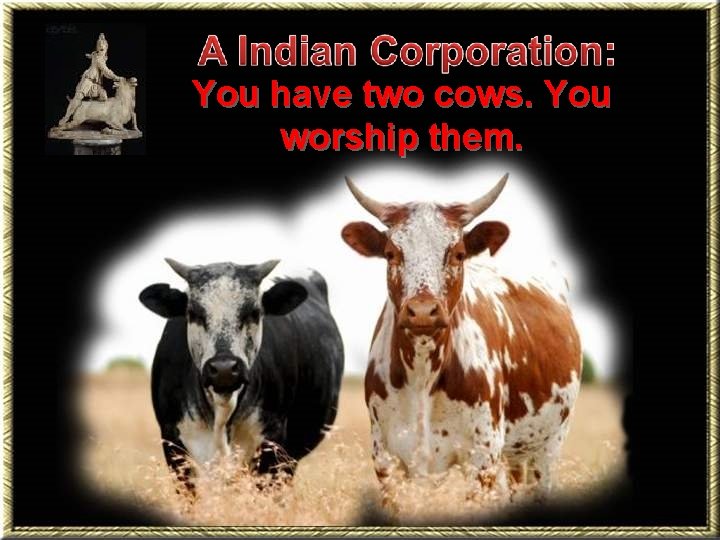 You have two cows. You worship them. 