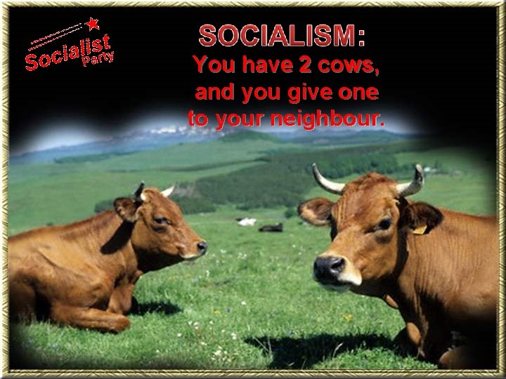 You have 2 cows, and you give one to your neighbour. 