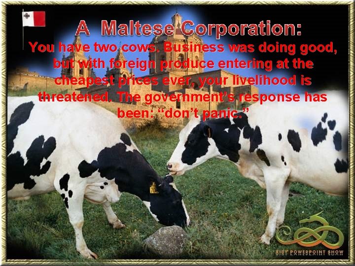 You have two cows. Business was doing good, but with foreign produce entering at