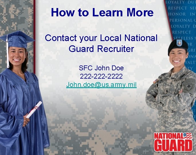 How to Learn More Contact your Local National Guard Recruiter SFC John Doe 222