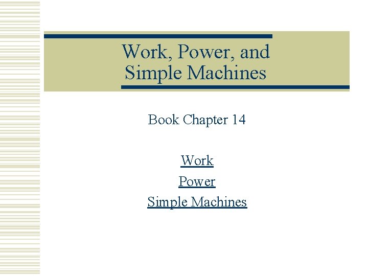 Work, Power, and Simple Machines Book Chapter 14 Work Power Simple Machines 