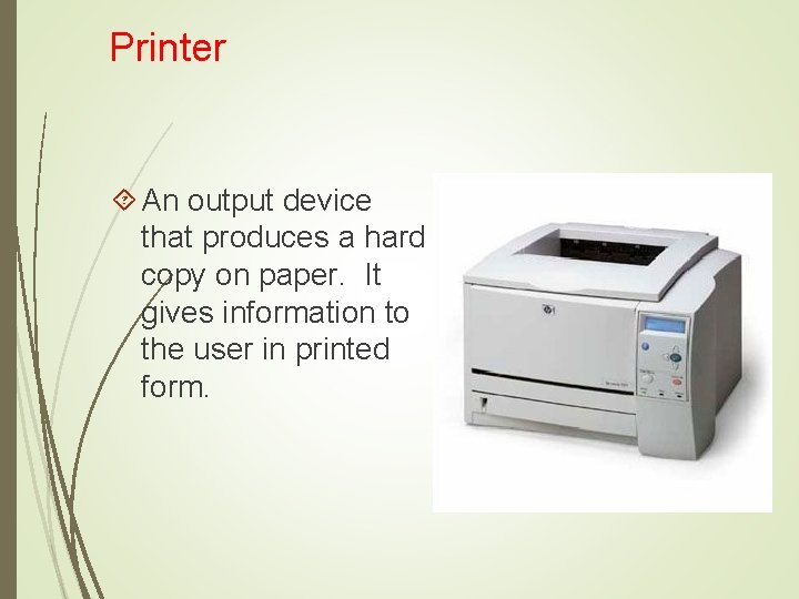 Printer An output device that produces a hard copy on paper. It gives information