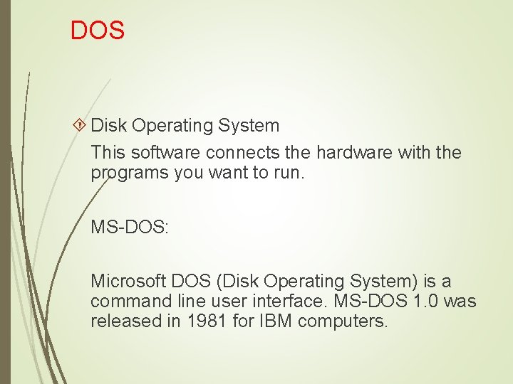 DOS Disk Operating System This software connects the hardware with the programs you want