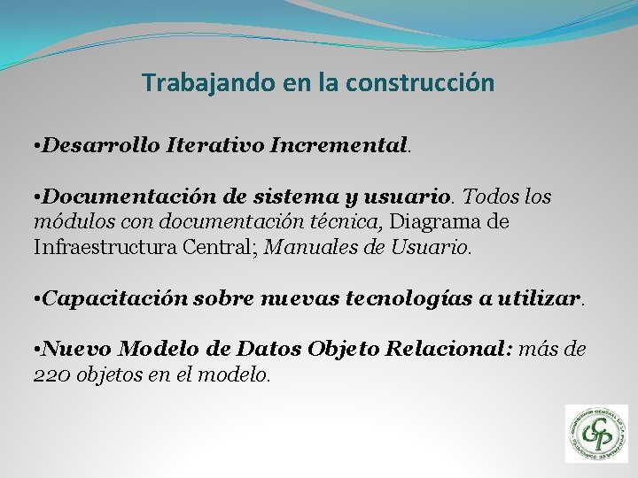 Trabajando en la construcción • Desarrollo Iterativo Incremental. • Documentación de sistema y usuario.