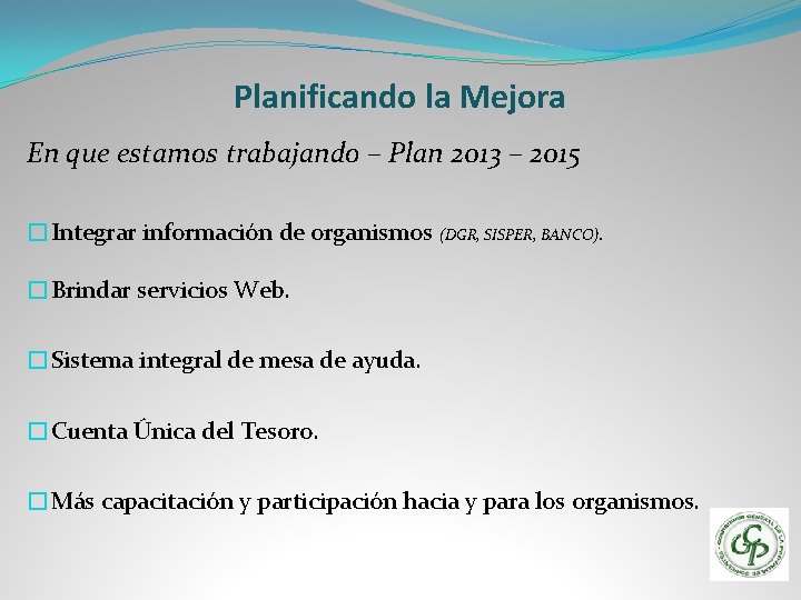 Planificando la Mejora En que estamos trabajando – Plan 2013 – 2015 �Integrar información