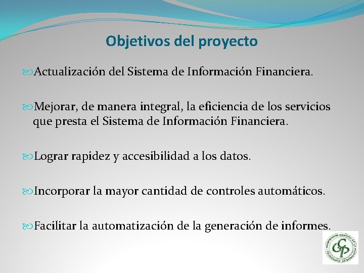 Objetivos del proyecto Actualización del Sistema de Información Financiera. Mejorar, de manera integral, la