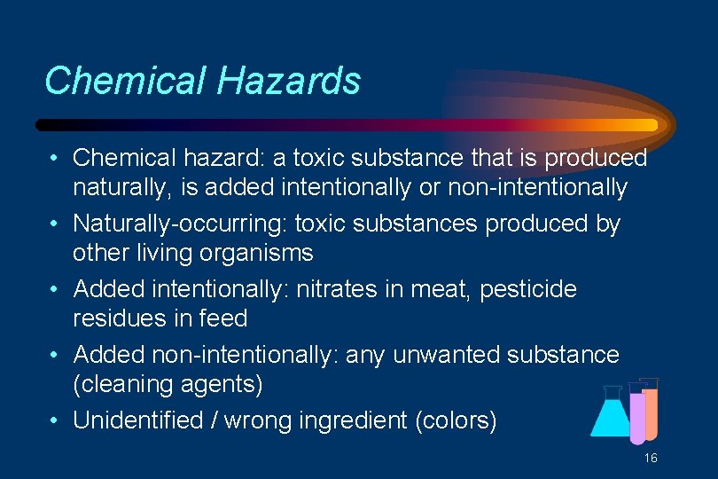 Chemical Hazards • Chemical hazard: a toxic substance that is produced naturally, is added