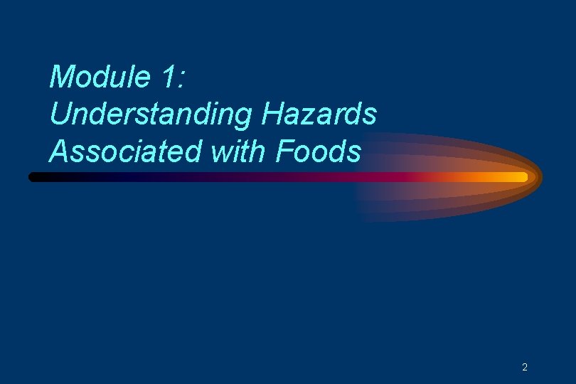 Module 1: Understanding Hazards Associated with Foods 2 