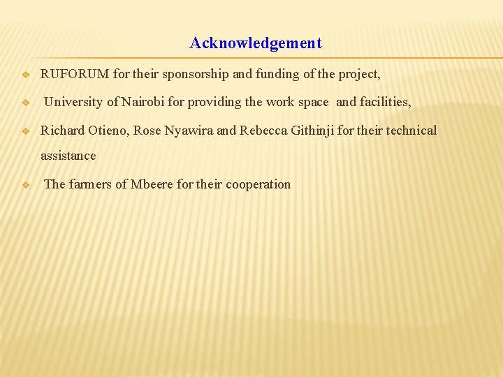 Acknowledgement v v v RUFORUM for their sponsorship and funding of the project, University Acknowledgement v v v RUFORUM for their sponsorship and funding of the project, University