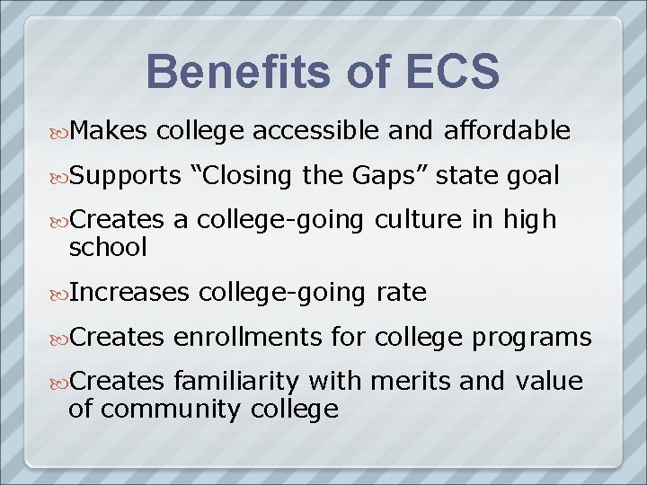 Benefits of ECS Makes college accessible and affordable Supports Creates school a college-going culture