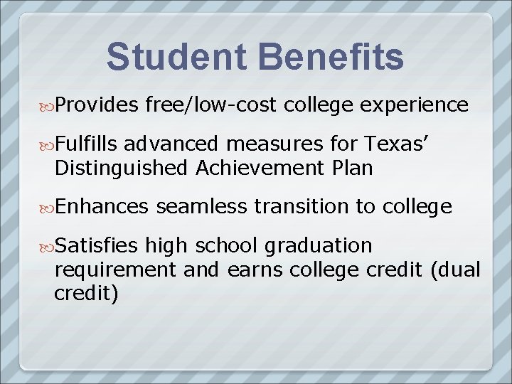 Student Benefits Provides free/low-cost college experience Fulfills advanced measures for Texas’ Distinguished Achievement Plan