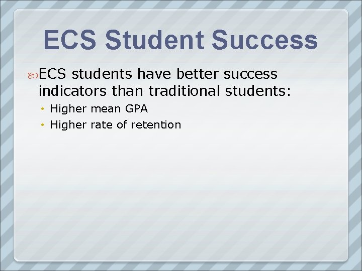 ECS Student Success ECS students have better success indicators than traditional students: • Higher