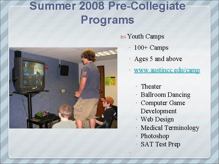 Summer 2008 Pre-Collegiate Programs Youth Camps 100+ Camps Ages 5 and above www. austincc.