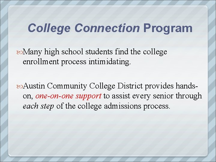 College Connection Program Many high school students find the college enrollment process intimidating. Austin