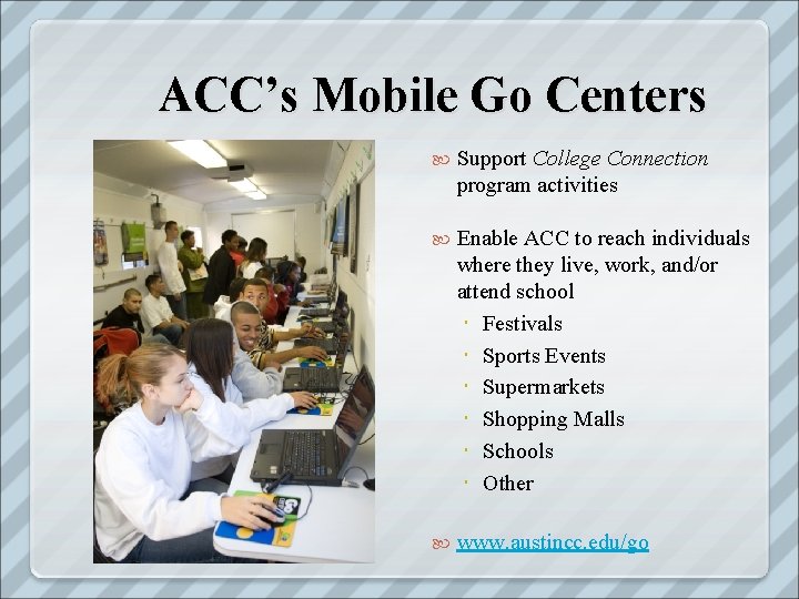 ACC’s Mobile Go Centers Support College Connection program activities Enable ACC to reach individuals