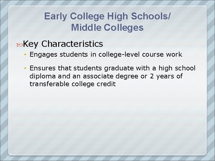 Early College High Schools/ Middle Colleges Key Characteristics • Engages students in college-level course